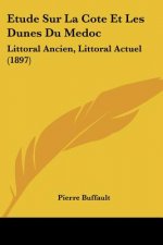 Etude Sur La Cote Et Les Dunes Du Medoc: Littoral Ancien, Littoral Actuel (1897)