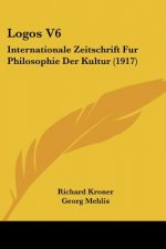 Logos V6: Internationale Zeitschrift Fur Philosophie Der Kultur (1917)
