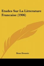 Etudes Sur La Litterature Francaise (1906)