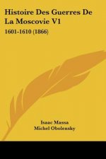 Histoire Des Guerres De La Moscovie V1: 1601-1610 (1866)