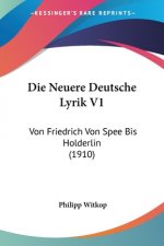 Die Neuere Deutsche Lyrik V1: Von Friedrich Von Spee Bis Holderlin (1910)