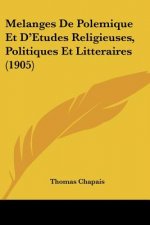 Melanges De Polemique Et D'Etudes Religieuses, Politiques Et Litteraires (1905)
