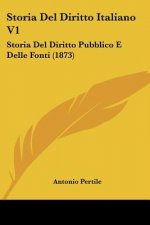 Storia Del Diritto Italiano V1: Storia Del Diritto Pubblico E Delle Fonti (1873)