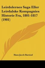 Leirdolernes Saga Eller Leirdalske Kompagnies Historie Fra, 1801-1817 (1901)