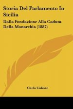 Storia Del Parlamento In Sicilia: Dalla Fondazione Alla Caduta Della Monarchia (1887)