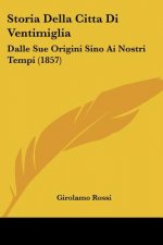 Storia Della Citta Di Ventimiglia: Dalle Sue Origini Sino Ai Nostri Tempi (1857)