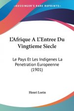 L'Afrique A L'Entree Du Vingtieme Siecle: Le Pays Et Les Indigenes La Penetration Europeenne (1901)