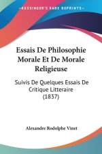 Essais De Philosophie Morale Et De Morale Religieuse: Suivis De Quelques Essais De Critique Litteraire (1837)