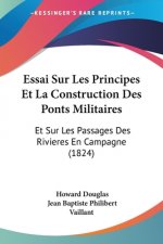 Essai Sur Les Principes Et La Construction Des Ponts Militaires: Et Sur Les Passages Des Rivieres En Campagne (1824)