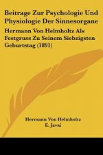 Beitrage Zur Psychologie Und Physiologie Der Sinnesorgane: Hermann Von Helmholtz Als Festgruss Zu Seinem Siebzigsten Geburtstag (1891)