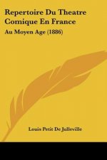 Repertoire Du Theatre Comique En France: Au Moyen Age (1886)
