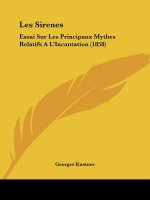 Les Sirenes: Essai Sur Les Principaux Mythes Relatifs A L'Incantation (1858)