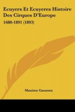 Ecuyers Et Ecuyeres Histoire Des Cirques D'Europe: 1680-1891 (1893)