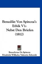 Benedikt Von Spinoza's Ethik V1: Nebst Den Briefen (1812)