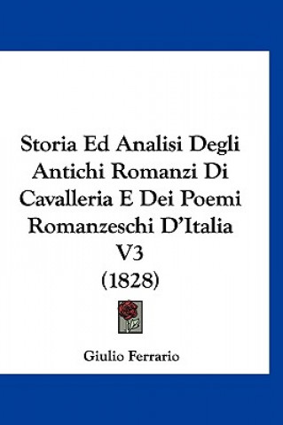 Storia Ed Analisi Degli Antichi Romanzi Di Cavalleria E Dei Poemi Romanzeschi D'Italia V3 (1828)