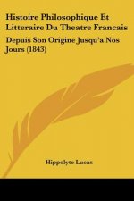 Histoire Philosophique Et Litteraire Du Theatre Francais: Depuis Son Origine Jusqu'a Nos Jours (1843)