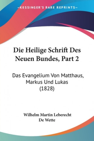 Die Heilige Schrift Des Neuen Bundes, Part 2: Das Evangelium Von Matthaus, Markus Und Lukas (1828)