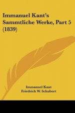 Immanuel Kant's Sammtliche Werke, Part 5 (1839)