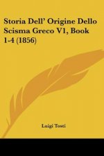 Storia Dell' Origine Dello Scisma Greco V1, Book 1-4 (1856)