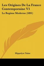 Les Origines De La France Contemporaine V1: Le Regime Moderne (1891)