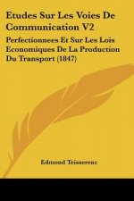 Etudes Sur Les Voies De Communication V2: Perfectionnees Et Sur Les Lois Economiques De La Production Du Transport (1847)