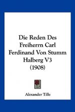 Die Reden Des Freiherrn Carl Ferdinand Von Stumm Halberg V3 (1908)