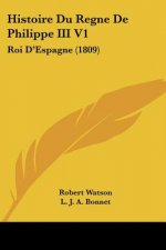 Histoire Du Regne De Philippe III V1: Roi D'Espagne (1809)