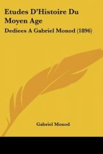 Etudes D'Histoire Du Moyen Age: Dediees A Gabriel Monod (1896)