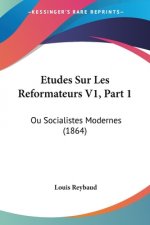 Etudes Sur Les Reformateurs V1, Part 1: Ou Socialistes Modernes (1864)