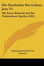 Die Geschichte Des Lebens Jesu V1: Mit Steter Ruksicht Auf Die Vorhandenen Quellen (1842)
