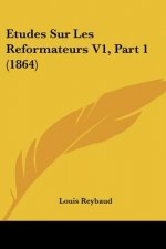 Etudes Sur Les Reformateurs V1, Part 1 (1864)