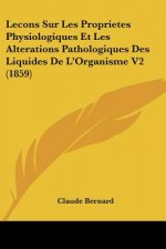 Lecons Sur Les Proprietes Physiologiques Et Les Alterations Pathologiques Des Liquides De L'Organisme V2 (1859)