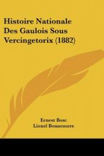Histoire Nationale Des Gaulois Sous Vercingetorix (1882)