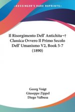 Il Risorgimento Dell' Antichita Classica Ovvero Il Primo Secolo Dell' Umanismo V2, Book 5-7 (1890)