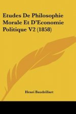 Etudes De Philosophie Morale Et D'Economie Politique V2 (1858)