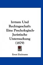Irrtum Und Rechtsgeschaft: Eine Psychologisch-Juristische Untersuchung (1879)