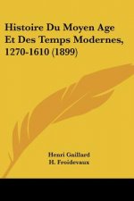 Histoire Du Moyen Age Et Des Temps Modernes, 1270-1610 (1899)