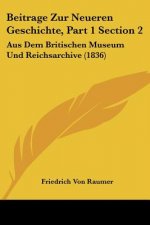 Beitrage Zur Neueren Geschichte, Part 1 Section 2: Aus Dem Britischen Museum Und Reichsarchive (1836)