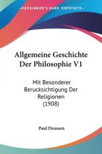 Allgemeine Geschichte Der Philosophie V1: Mit Besonderer Berucksichtigung Der Religionen (1908)