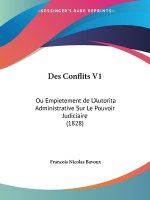 Des Conflits V1: Ou Empietement de L'Autorita Administrative Sur Le Pouvoir Judiciaire (1828)