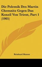 Die Polemik Des Martin Chemnitz Gegen Das Konzil Von Trient, Part 1 (1905)