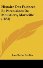 Histoire Des Faiences Et Porcelaines De Moustiers, Marseille (1863)