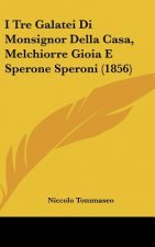 I Tre Galatei Di Monsignor Della Casa, Melchiorre Gioia E Sperone Speroni (1856)