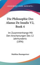 Die Philosophie Des Alanus De Insulis V2, Book 4: Im Zusammenhange Mit Den Anschanungen Des 12 Jahrhunderts (1896)