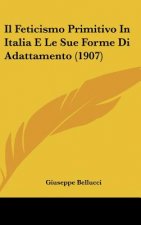 Il Feticismo Primitivo in Italia E Le Sue Forme Di Adattamento (1907)