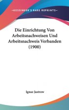 Die Einrichtung Von Arbeitsnachweisen Und Arbeitsnachweis Verbanden (1900)