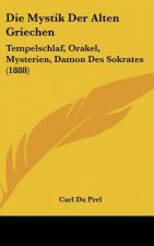 Die Mystik Der Alten Griechen: Tempelschlaf, Orakel, Mysterien, Damon Des Sokrates (1888)