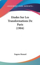 Etudes Sur Les Transformations De Paris (1904)