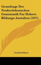 Grundzuge Der Neuhochdeutschen Grammatik Fur Hohere Bildungs-Anstalten (1871)