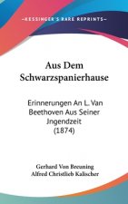 Aus Dem Schwarzspanierhause: Erinnerungen An L. Van Beethoven Aus Seiner Jngendzeit (1874)